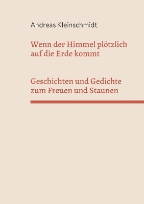 Wenn der Himmel plötzlich auf die Erde kommt - Andreas Kleinschmidt