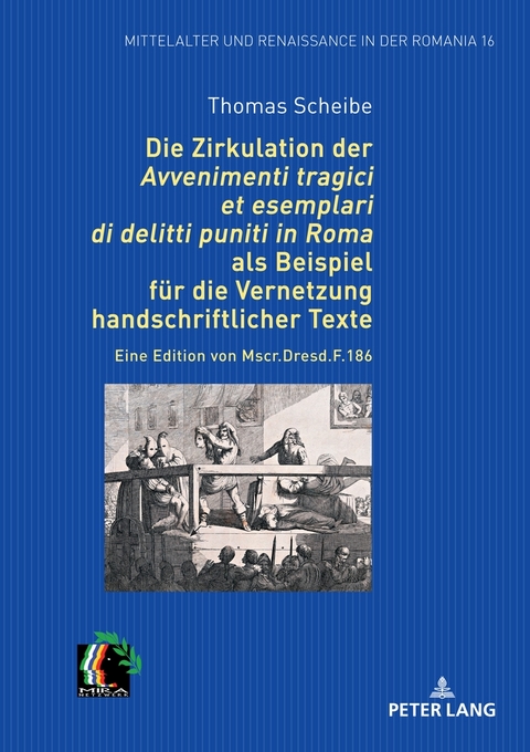 Die Zirkulation der „Avvenimenti tragici et esemplari di delitti puniti in Roma“ als Beispiel für die Vernetzung handschriftlicher Texte - Thomas Scheibe