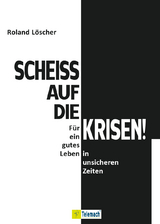 Scheiß auf die Krisen - Roland Löscher