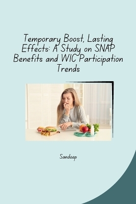 Temporary Boost, Lasting Effects: A Study on SNAP Benefits and WIC Participation Trends -  Sandeep