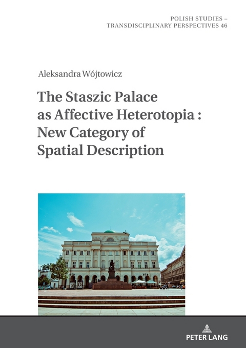 The Staszic Palace as Affective Heterotopia : New Category of Spatial Description - Aleksandra Wójtowicz