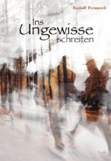 Ins Ungewisse schreiten - Rudolf Pernusch