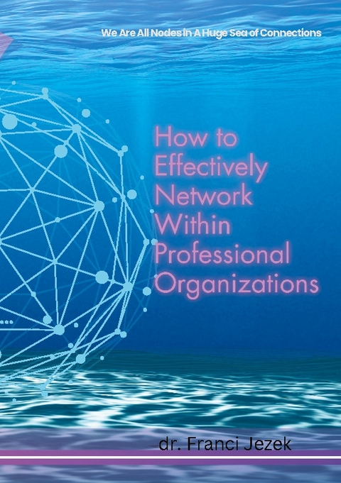 How to Effectively Network Within Professional Organizations - Franci Jezek