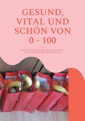 GESUND, VITAL UND SCHÖN VON 0 - 100 - Britta Winkle-Wolf