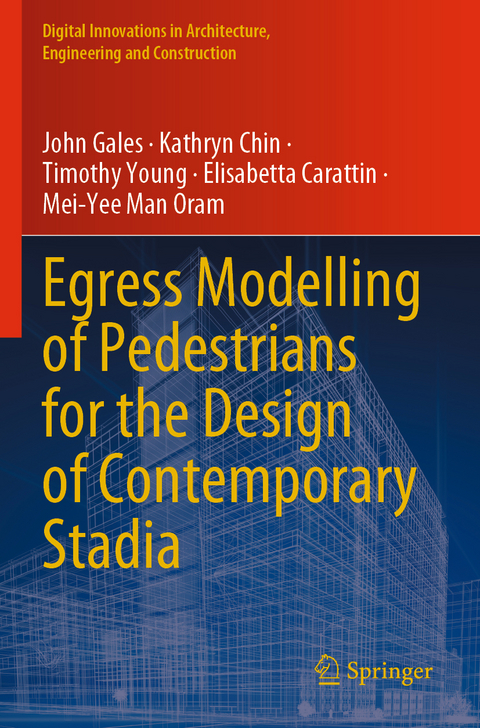 Egress Modelling of Pedestrians for the Design of Contemporary Stadia - John Gales, Kathryn Chin, Timothy Young, Elisabetta Carattin, Mei-Yee Man Oram