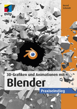 3D-Grafiken und Animationen mit Blender -  Bernd Schmidt