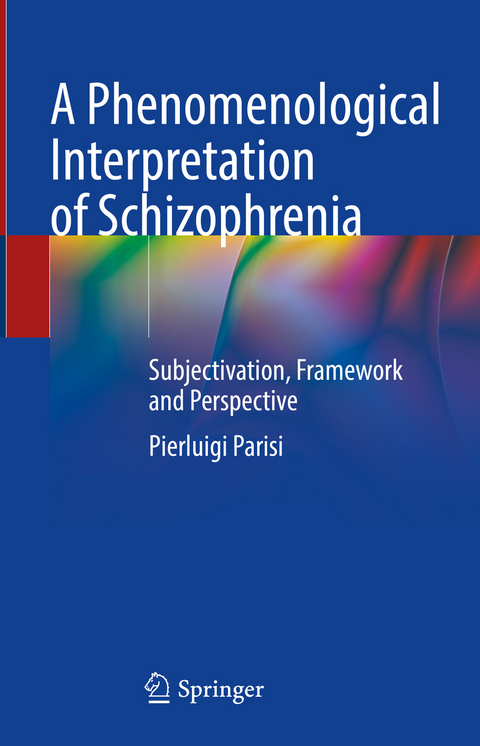 A Phenomenological Interpretation of Schizophrenia - Pierluigi Parisi