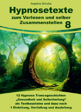 Hypnosetexte zum Vorlesen und selber Zusammenstellen 8 - Angelina Schulze