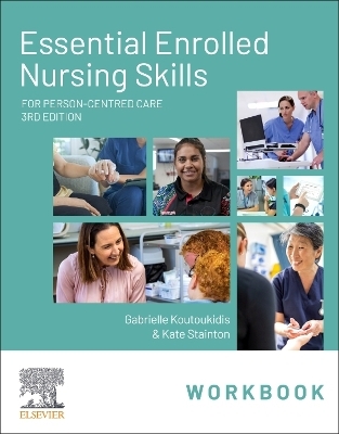 Essential Enrolled Nursing Skills Workbook for Person-Centred Care - Gabby Koutoukidis, Kate Stainton