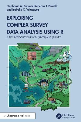 Exploring Complex Survey Data Analysis Using R - Stephanie Zimmer, Rebecca Powell, Isabella Velásquez