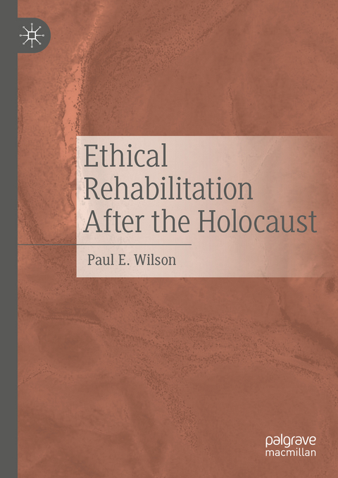 Ethical Rehabilitation After the Holocaust - Paul E. Wilson