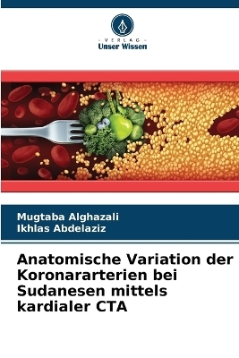 Anatomische Variation der Koronararterien bei Sudanesen mittels kardialer CTA - Mugtaba Alghazali, Ikhlas Abdelaziz