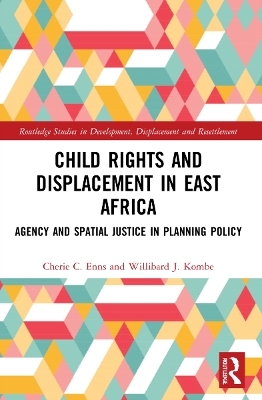 Child Rights and Displacement in East Africa - Cherie C. Enns, Willibard J. Kombe