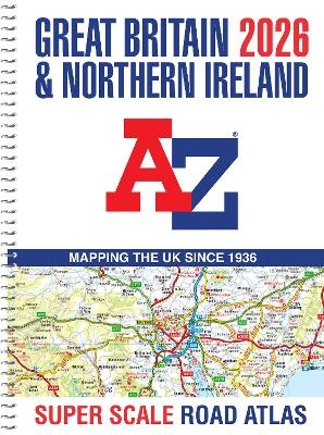 Great Britain A-Z Super Scale Road Atlas 2026 (A3 Spiral) -  A-Z Maps