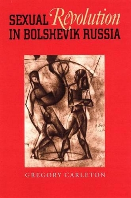 Sexual Revolution in Bolshevik Russia - Gregory Carleton