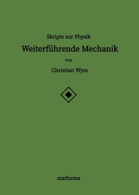 Skripte zur Physik - Weiterführende Mechanik - Christian Wyss