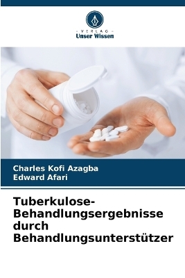 Tuberkulose-Behandlungsergebnisse durch Behandlungsunterst�tzer - Charles Kofi Azagba, Edward Afari