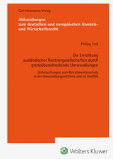 Die Errichtung ausländischer Rentnergesellschaften durch grenzüberschreitende Umwandlungen - Philipp Treß