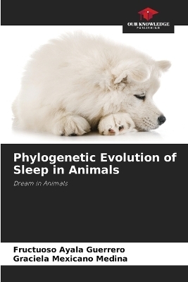 Phylogenetic Evolution of Sleep in Animals - Fructuoso Ayala Guerrero, Graciela Mexicano Medina