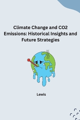 Climate Change and CO2 Emissions: Historical Insights and Future Strategies -  Lewis