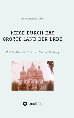 Reise durch das größte Land der Erde - Annemarie Johann-Wessel