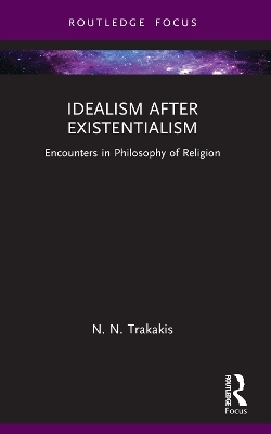 Idealism after Existentialism - N. N. Trakakis