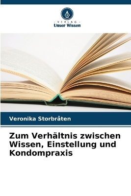 Zum Verh�ltnis zwischen Wissen, Einstellung und Kondompraxis - Veronika Storbr�ten