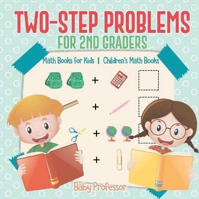 Two-Step Problems for 2nd Graders - Math Books for Kids Children's Math Books -  Baby Professor