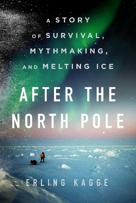 After the North Pole - Erling Kagge