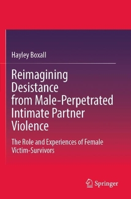 Reimagining Desistance from Male-Perpetrated Intimate Partner Violence - Hayley Boxall