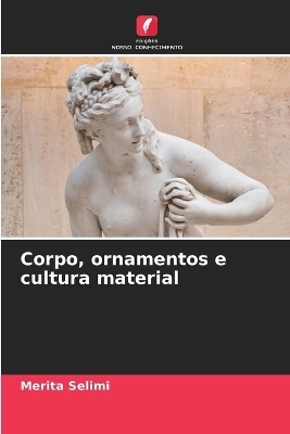 Corpo, ornamentos e cultura material - Merita Selimi