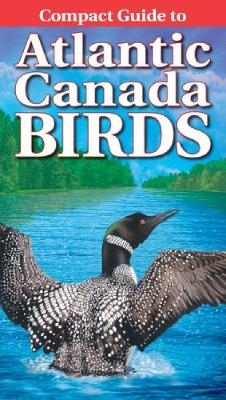 Compact Guide to Atlantic Canada Birds - Roger Burrows, Krista Kagume, Carmen Adams