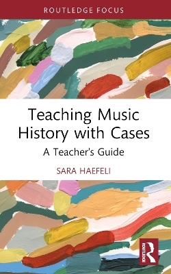 Teaching Music History with Cases - Sara Haefeli