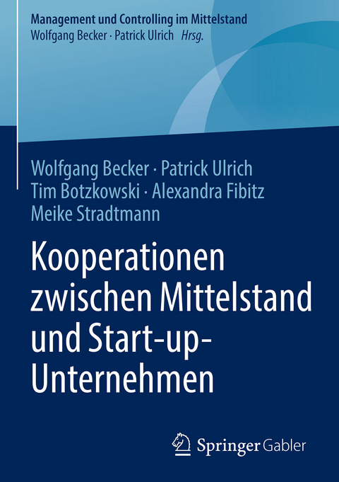 Kooperationen zwischen Mittelstand und Start-up-Unternehmen - Wolfgang Becker, Patrick Ulrich, Tim Botzkowski, Alexandra Fibitz, Meike Stradtmann