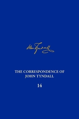 The Correspondence of John Tyndall, Volume 14 - 