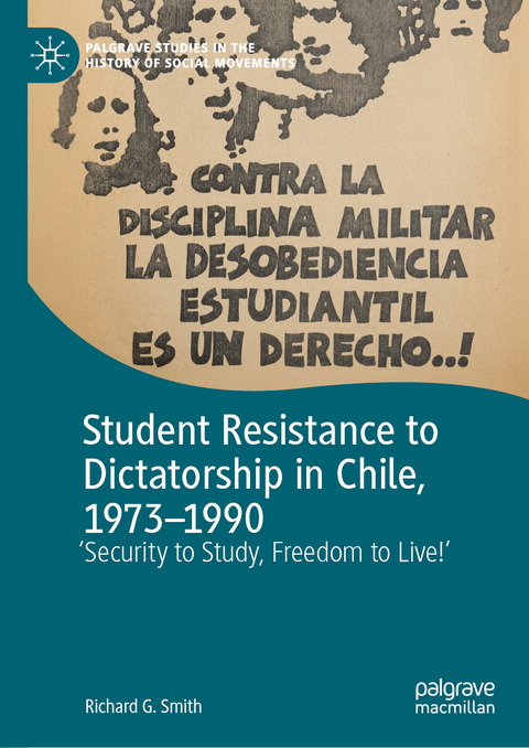 Student Resistance to Dictatorship in Chile, 1973-1990 - Richard G. Smith