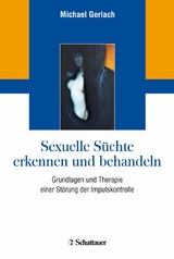 Sexuelle Süchte erkennen und behandeln -  Michael Gerlach