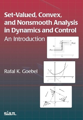 Set-Valued, Convex, and Nonsmooth Analysis in Dynamics and Control - Rafal K. Goebel