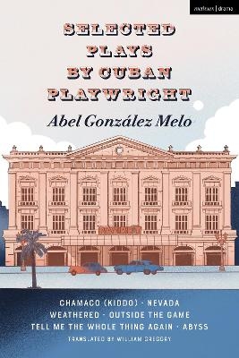 Selected Plays by Cuban Playwright Abel González Melo - Abel González Melo