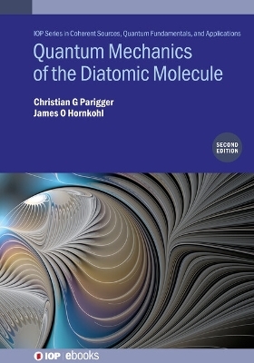 Quantum Mechanics of the Diatomic Molecule (Second Edition) - Christian G Parigger, James O. Hornkohl