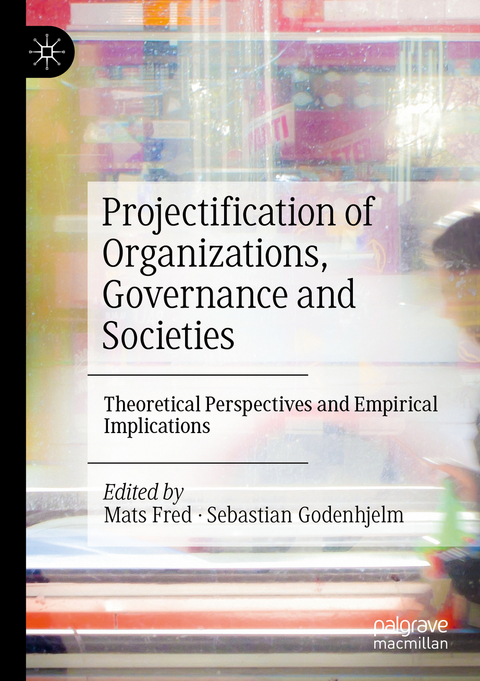 Projectification of Organizations, Governance and Societies - 