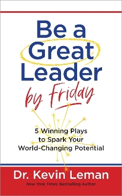 Be a Great Leader by Friday - Dr Kevin Leman