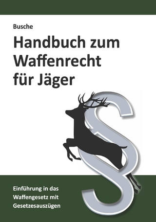 Handbuch zum Waffenrecht für Jäger - André Busche