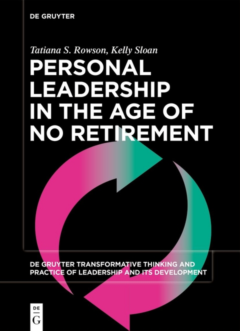 Personal Leadership in the Age of No Retirement - Tatiana S. Rowson, Kelly Sloan