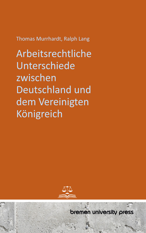 Arbeitsrechtliche Unterschiede zwischen Deutschland und dem Vereinigten Königreich - Thomas Murrhardt, Ralph Lang