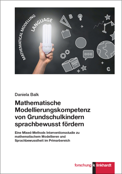 Mathematische Modellierungskompetenz von Grundschulkindern sprachbewusst fördern - Daniela Balk