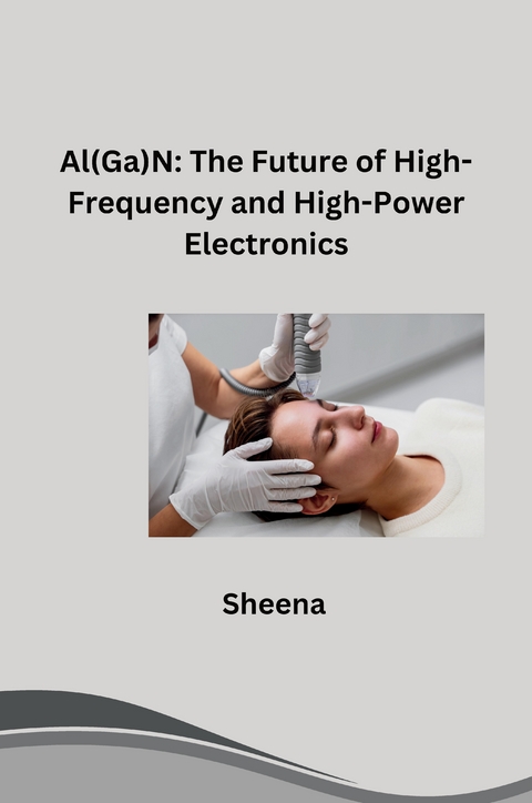 Al(Ga)N: The Future of High-Frequency and High-Power Electronics -  Sheena