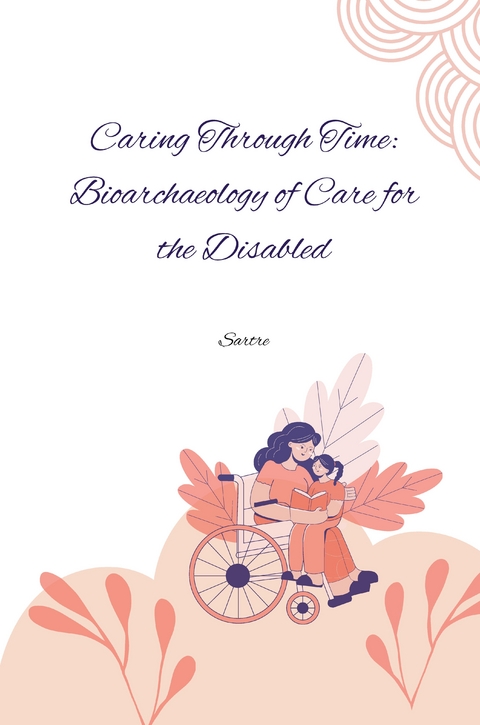 Caring Through Time: Bioarchaeology of Care for the Disabled -  Sartre