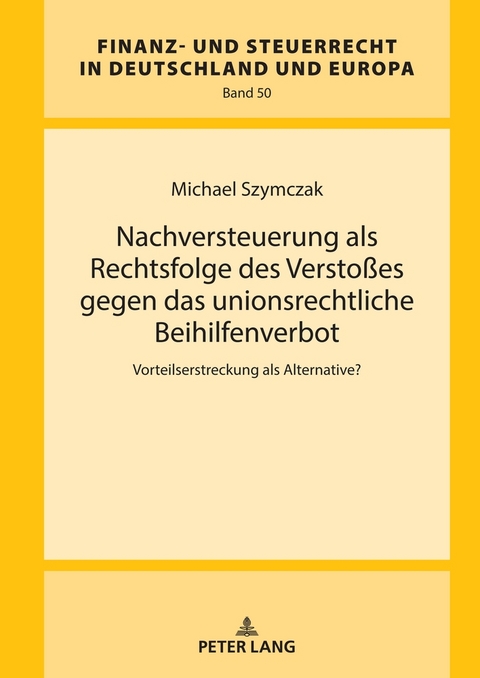 Nachversteuerung als Rechtsfolge des Verstoßes gegen das unionsrechtliche Beihilfenverbot - Michael Szymczak