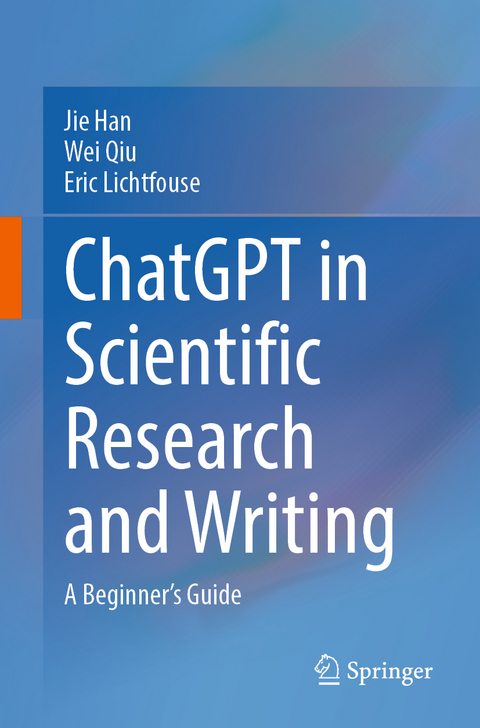 ChatGPT in Scientific Research and Writing - Jie Han, Wei Qiu, Eric Lichtfouse